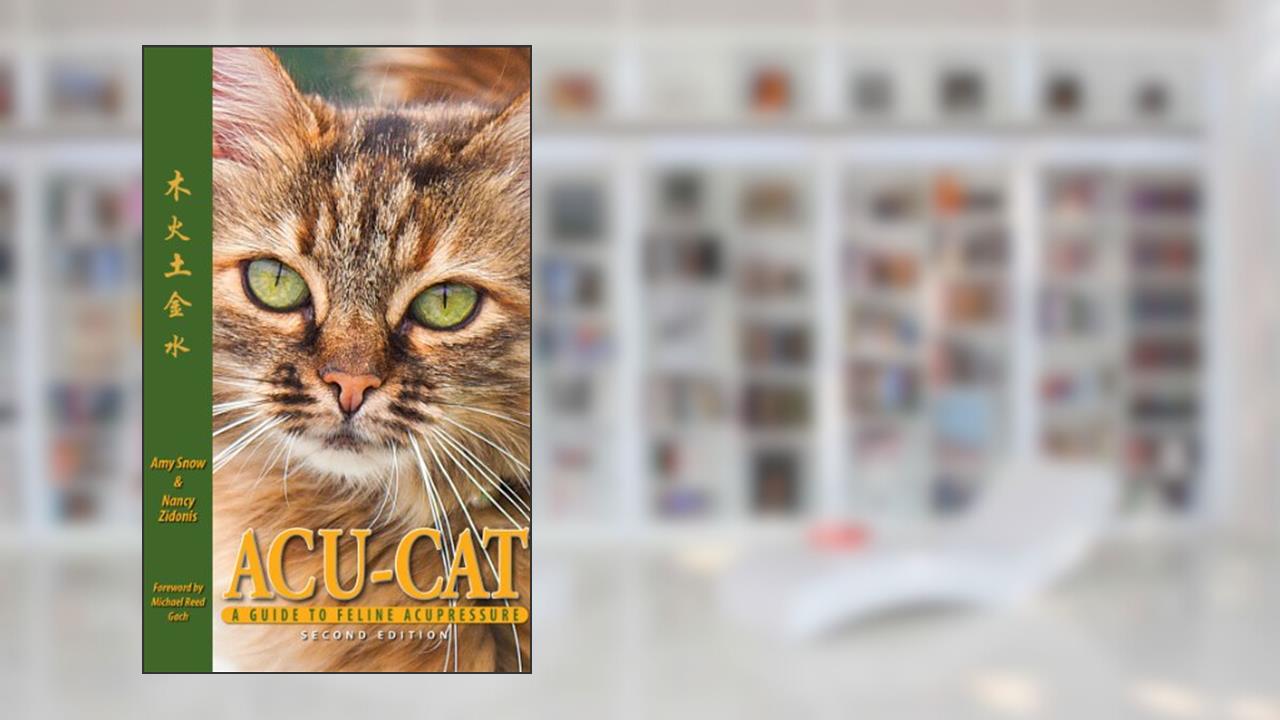 ACU-CAT: A Guide to Feline Acupressure, written by Amy Snow; Nancy Zidonis