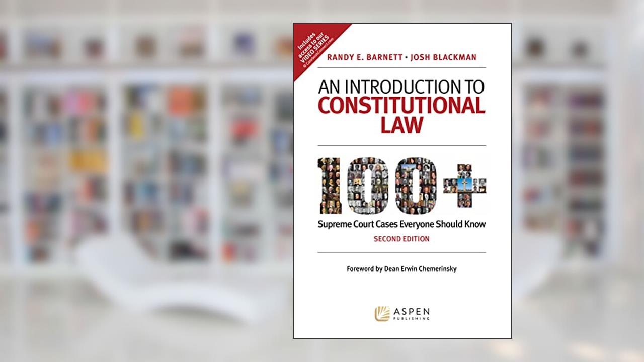 An Introduction to Constitutional Law: 100+ Supreme Court Cases Everyone Should Know, written by Randy E. Barnett; Josh Blackman