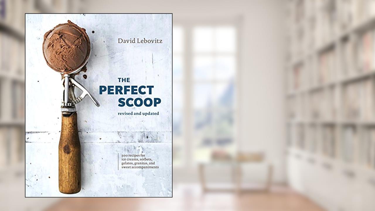 The Perfect Scoop, Revised and Updated: 200 Recipes for Ice Creams, Sorbets, Gelatos, Granitas, and Sweet Accompaniments[A Cookbook], written by David Lebovitz