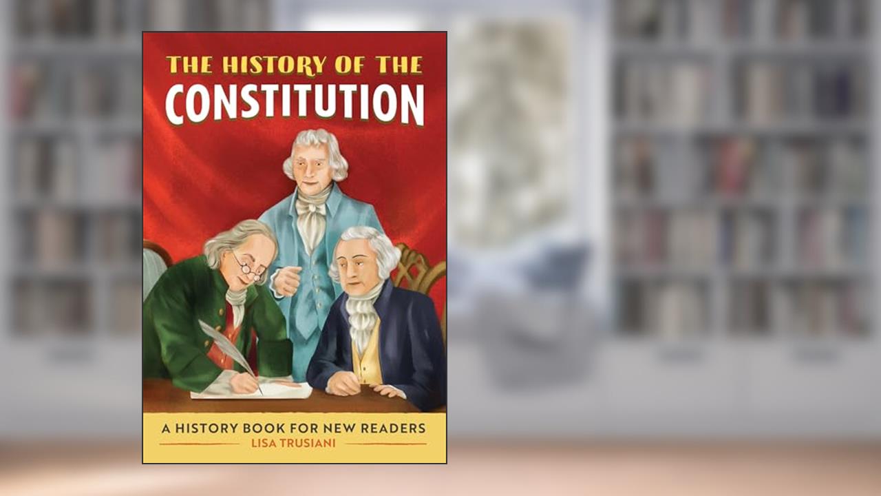 The History of the Constitution: A History Book for New Readers (The History Of: A Biography Series for New Readers), written by Lisa Trusiani