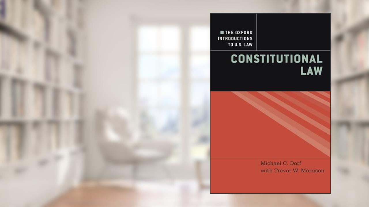 The Oxford Introductions to U.S. Law: Constitutional Law, written by Michael C. Dorf; Trevor W. Morrison