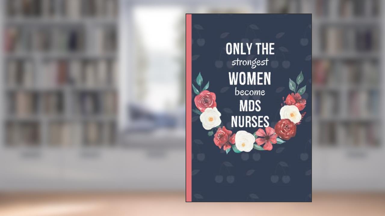 MDS Nurse Gifts For Women: Funny Novelty Gift For Nurses Appreciation | Mds Nurse Coordinator NoteBook| Lined Journal to write In, written by O'Neon Publishing