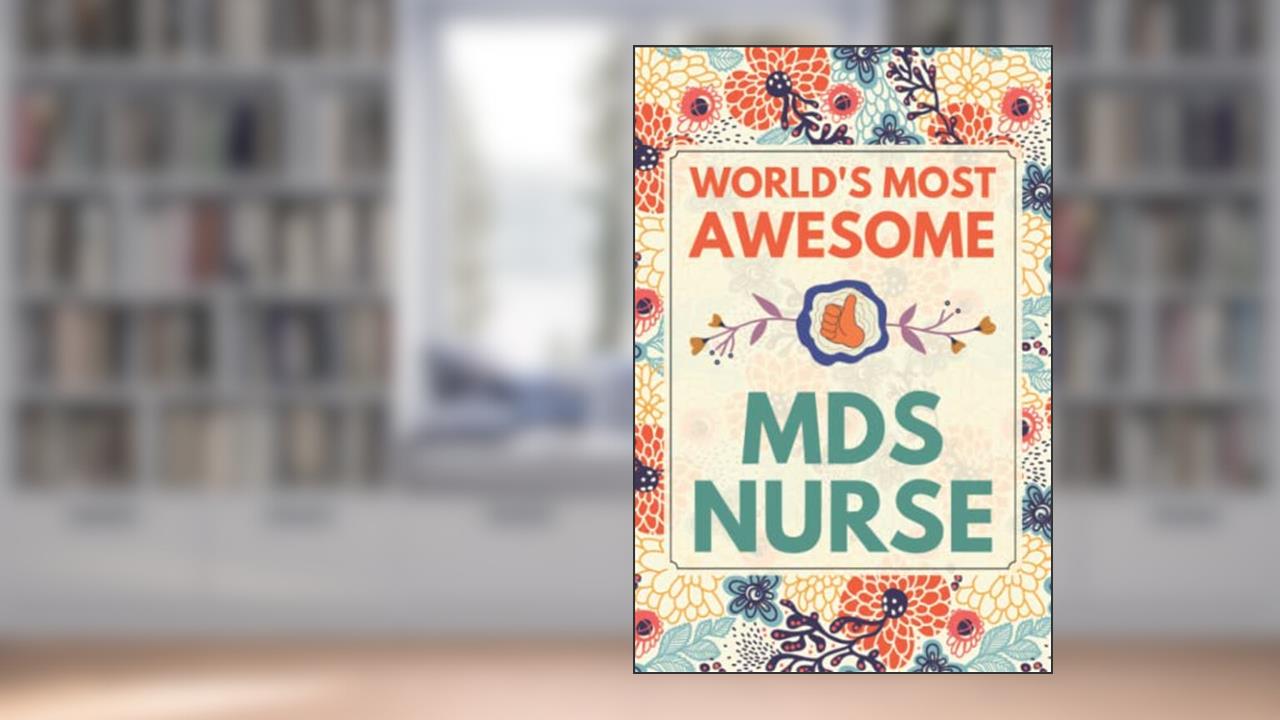 MDS Nurse Gifts: Blank Lined Notebook Journal, a Funny and Appreciation Thank You Gift for MDS Nurses to Write in, written by Lottie R Greene