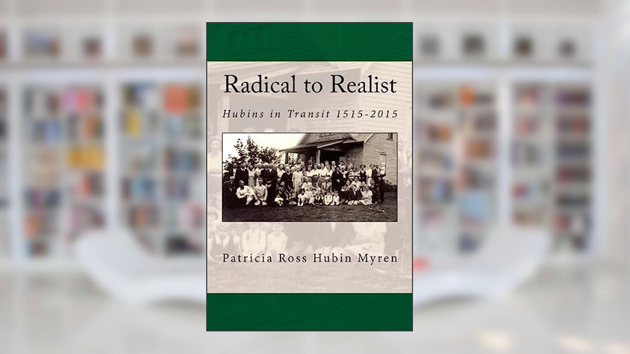 Radical to Realist: Hubins in Transit 1515-2015, written by Patricia Hubin Myren
