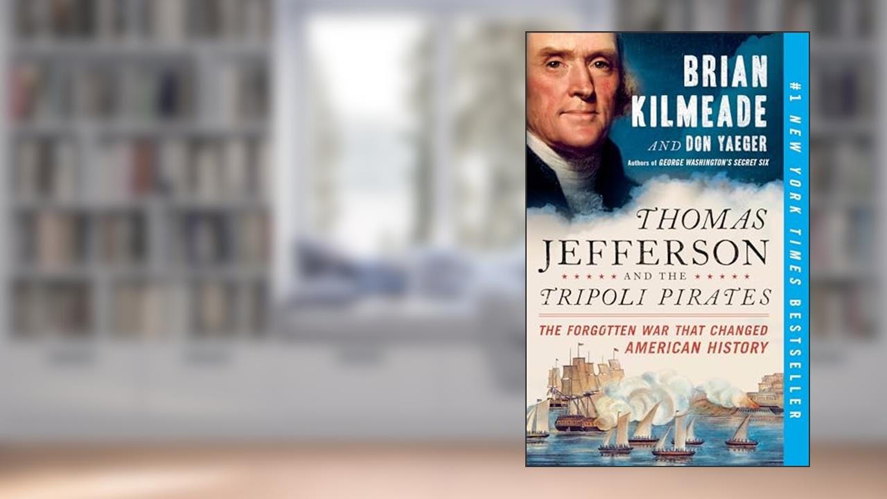 Thomas Jefferson and the Tripoli Pirates: The Forgotten War That Changed American History, written by Brian Kilmeade; Don Yaeger