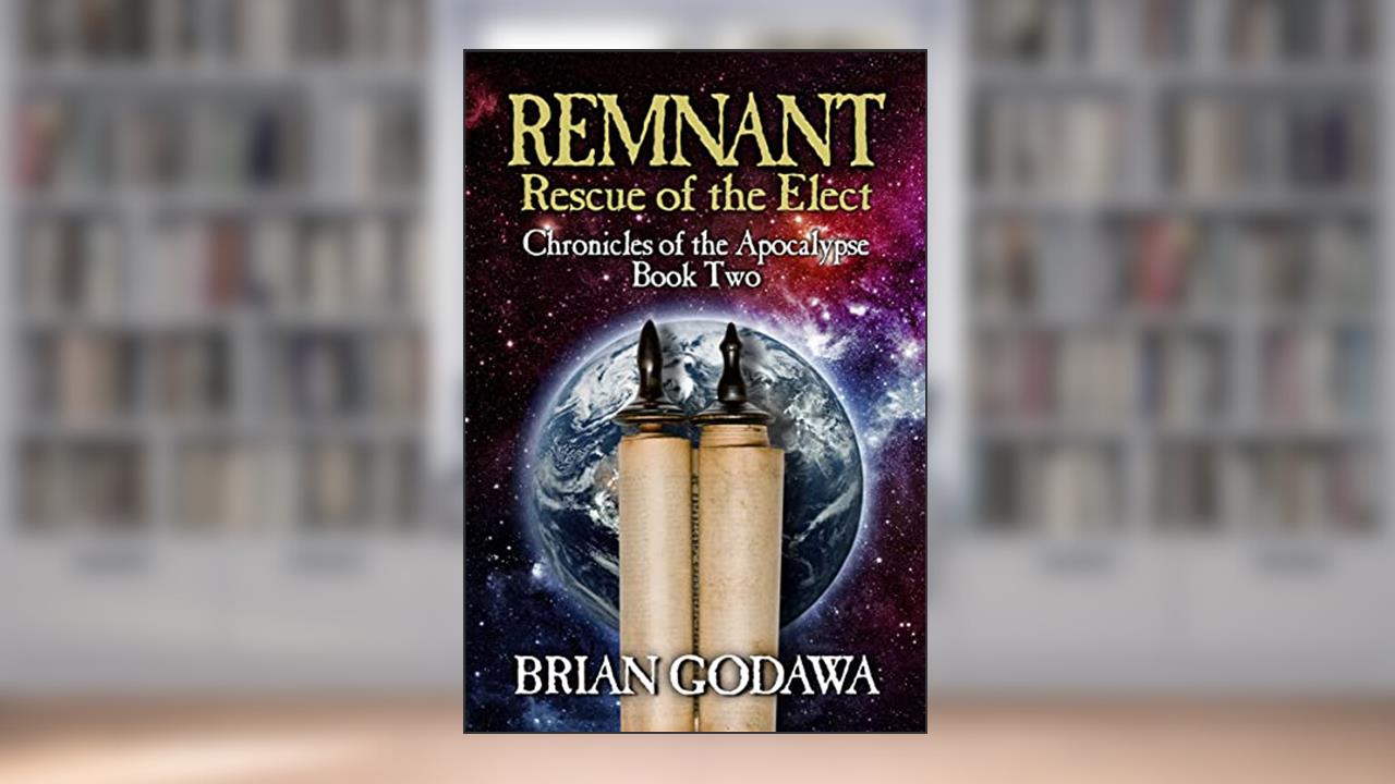 Remnant: Rescue of the Elect (Chronicles of the Apocalypse Book 2), written by Brian Godawa