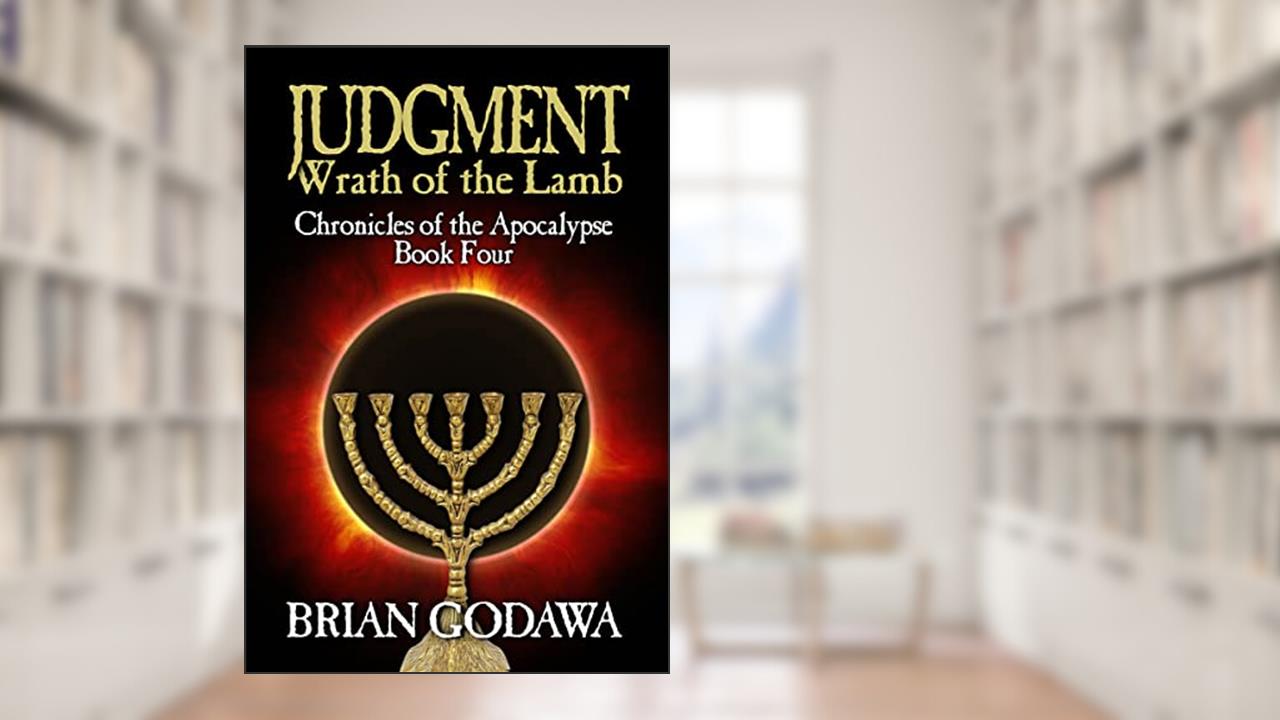 Judgment: Wrath of the Lamb (Chronicles of the Apocalypse Book 4), written by Brian Godawa