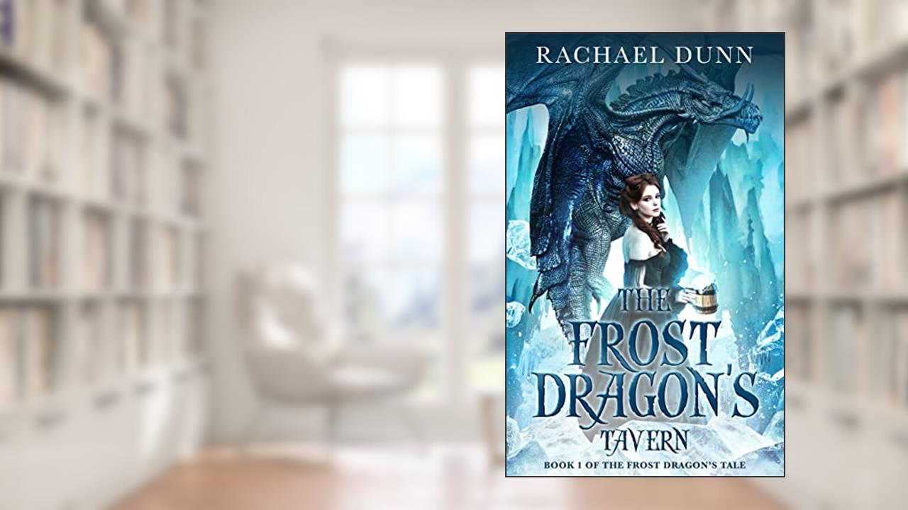 The Frost Dragon's Tavern (The Frost Dragon's Tale Book 1), written by Rachael Dunn