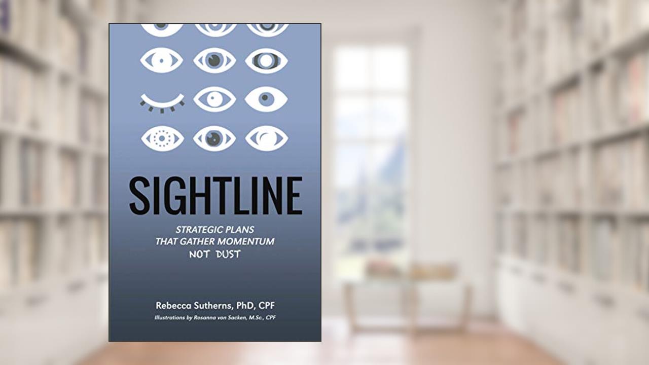 Sightline: Strategic plans that gather momentum not dust, written by Rebecca Sutherns