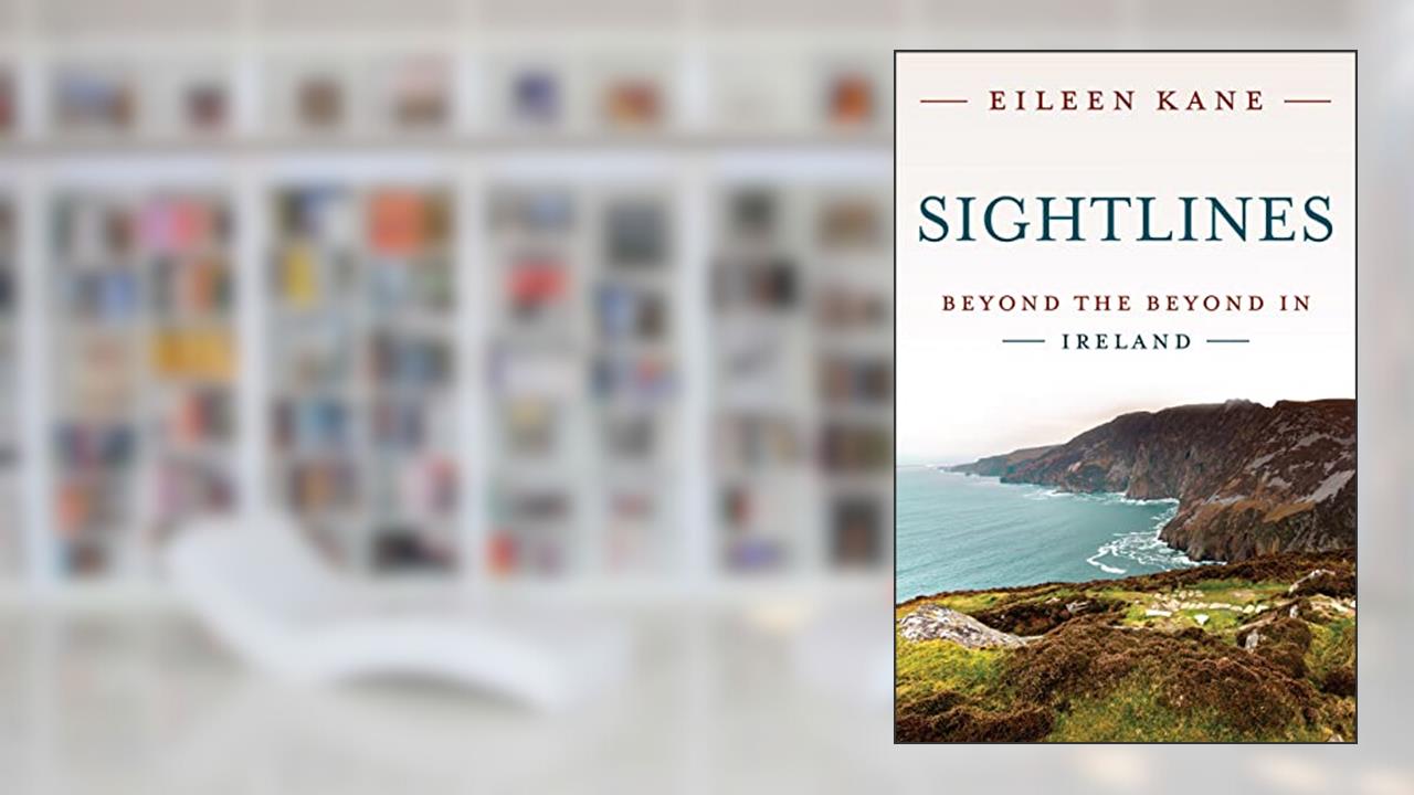 Sightlines: Beyond the Beyond in Ireland, written by Eileen Kane