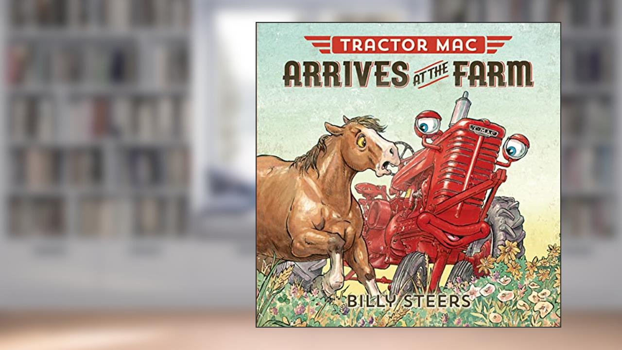 Tractor Mac Arrives at the Farm, written by Billy Steers