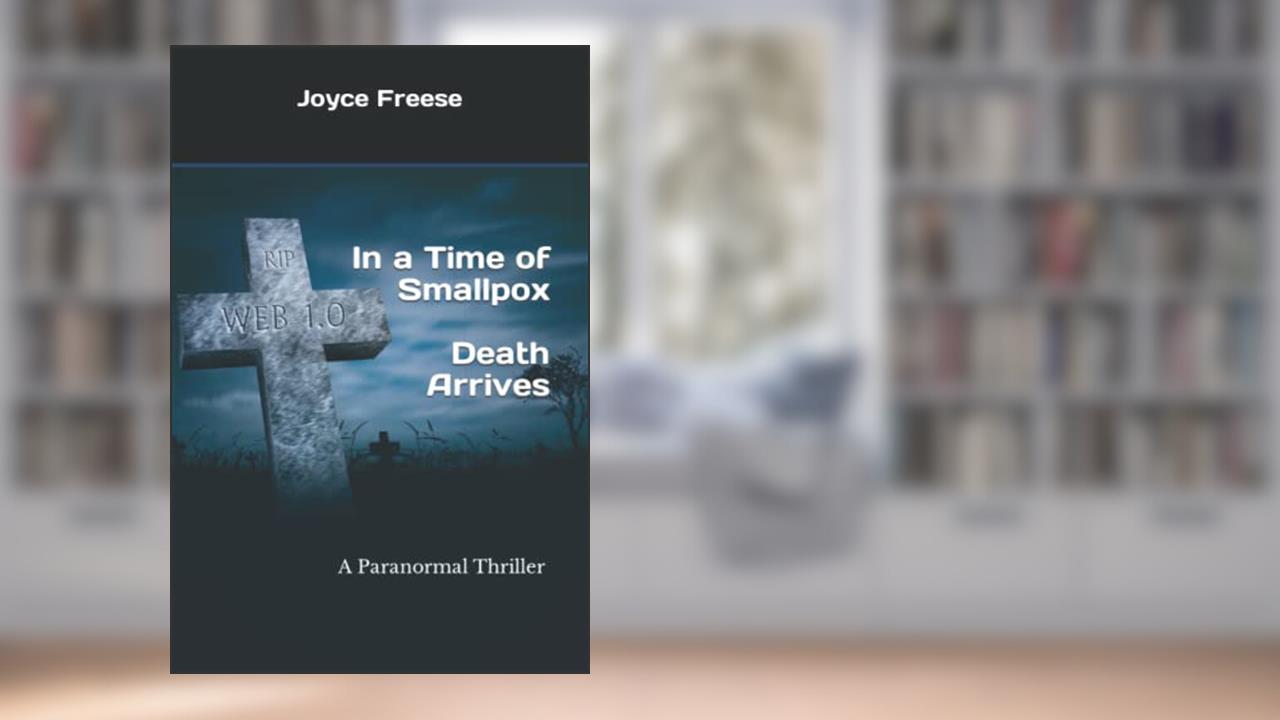 Death Arrives: A Paranormal Historical Thriller in a Time of Smallpox, written by Joyce Freese