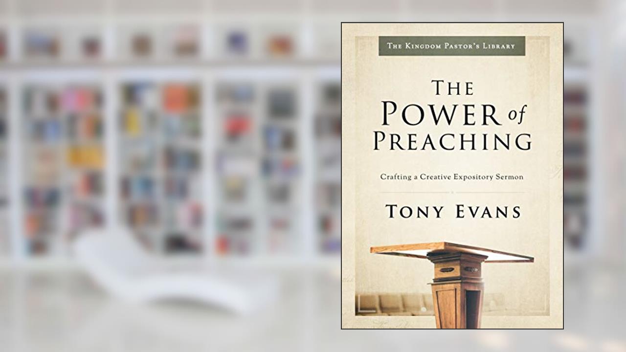 The Power of Preaching: Crafting a Creative Expository Sermon (Kingdom Pastor's Library), written by Tony Evans