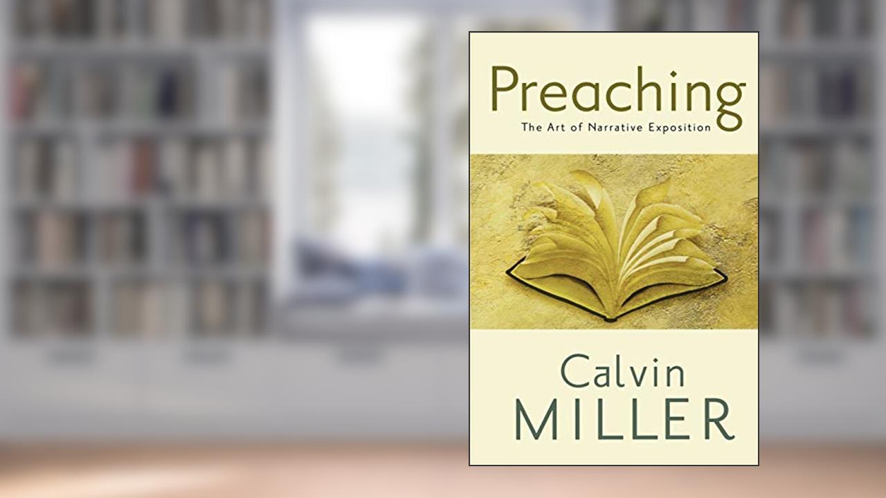 Preaching: The Art of Narrative Exposition, written by Calvin Miller