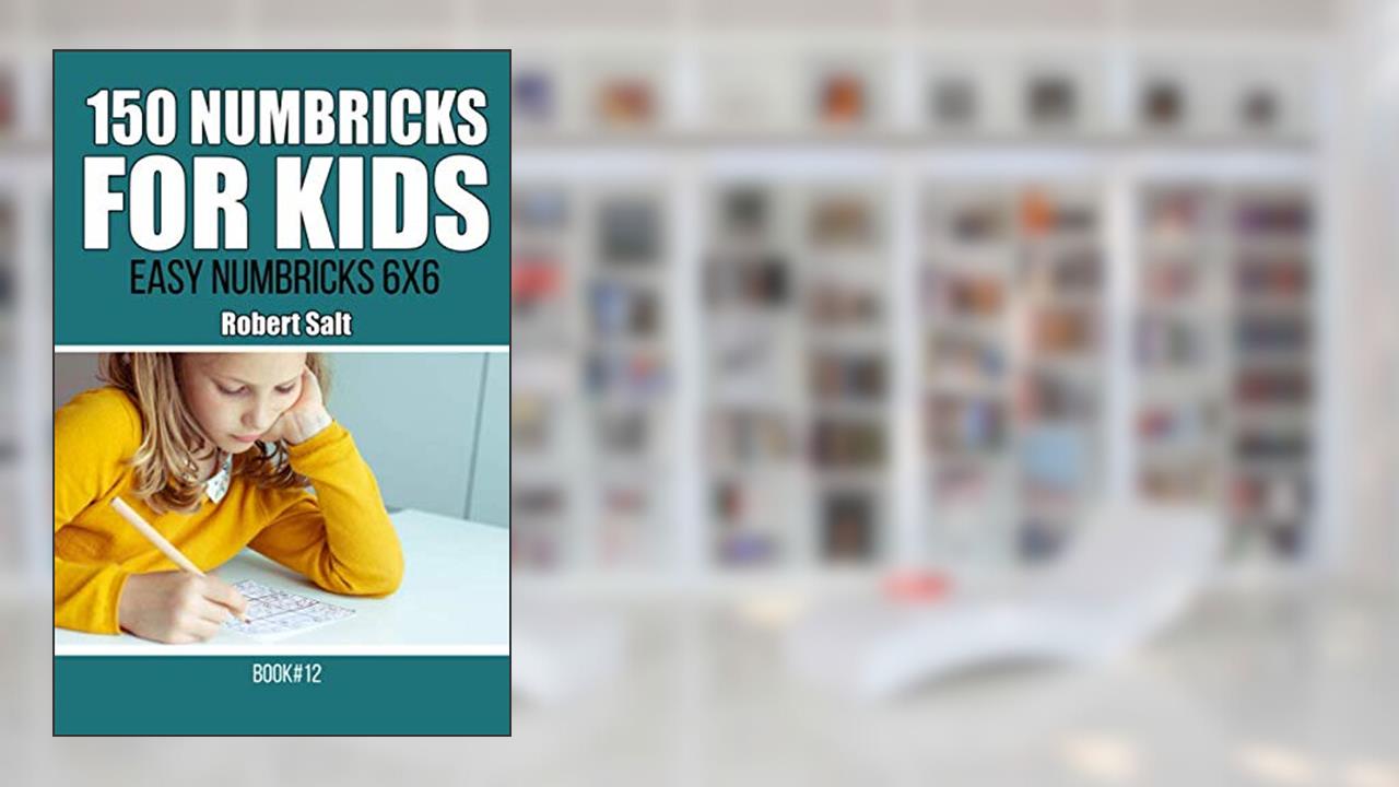 150 Numbricks for kids.Easy Numbricks 6x6.Book12, written by Robert Salt