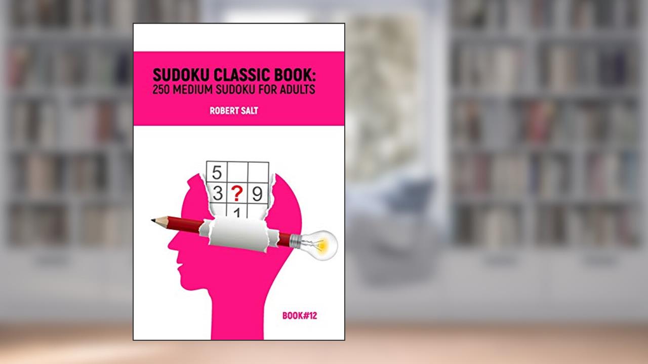 Sudoku classic book: 250 medium sudoku for adults: Book#12, written by Robert Salt
