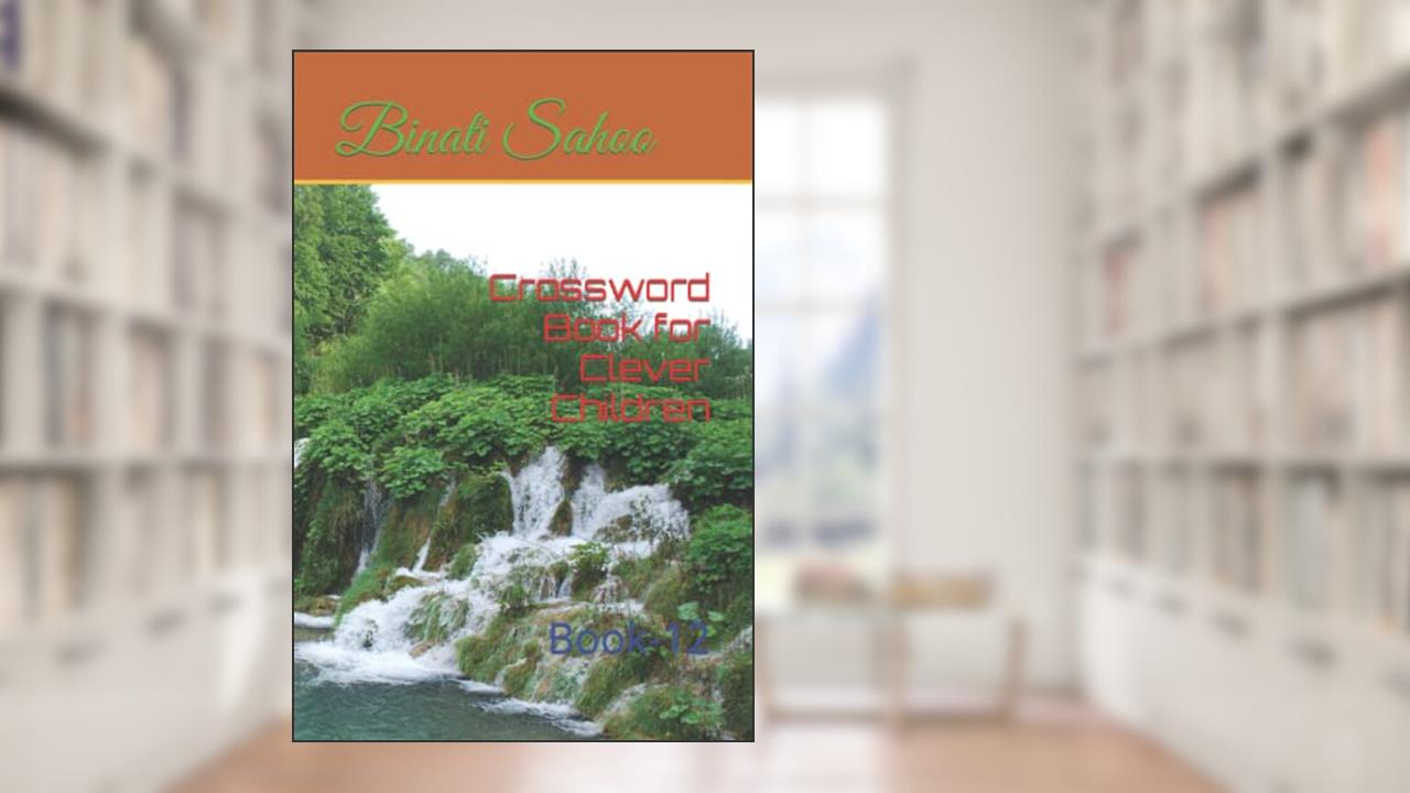Crossword Book for Clever Children: Book-12, written by Binati Sahoo