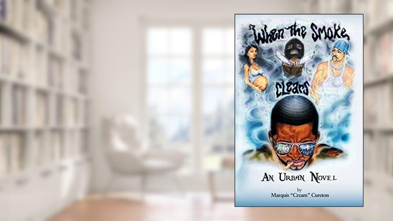 When The Smoke Clears: An Urban Novel, written by Marquis "Cream" Cureton