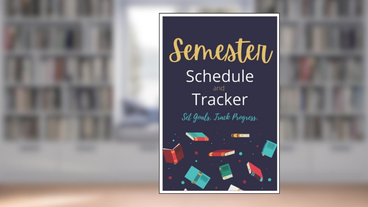Semester Schedule and Tracker: Schedule and Track your semester activities, school activities, Study goals, lesson plans and progress., written by Activiti Journotes