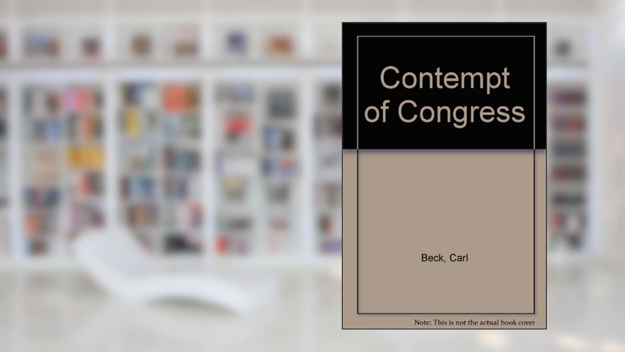 Contempt Of Congress: A Study Of The Prosecutions Initiated By The Committee On Un-american Activiti, written by Carl Beck
