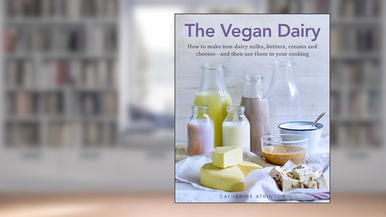 The Vegan Dairy: How to Make Your Own Non-dairy Milks, Butters, Ice Creams and Cheeses - and Use Them in Delectable Desserts, Bakes and Cakes, written by Catherine Atkinson
