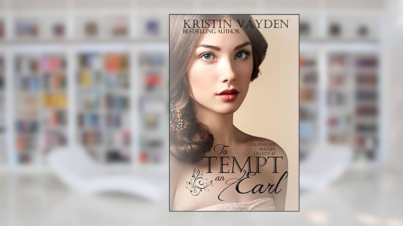 To Tempt an Earl (Greenford Waters Legacy), written by Kristin Vayden