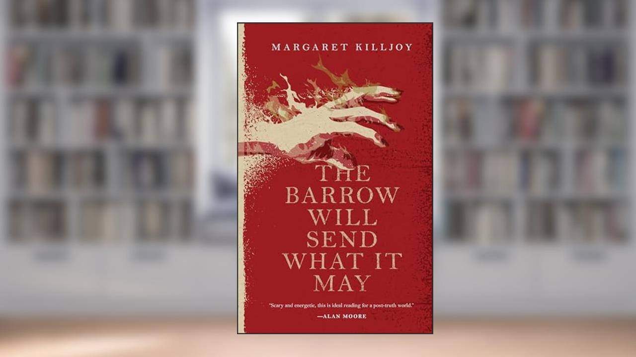 The Barrow Will Send What It May (Danielle Cain), written by Margaret Killjoy