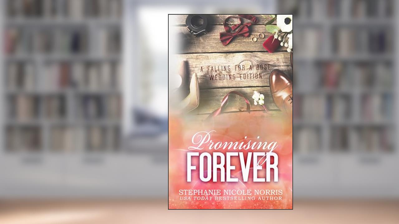 Promising Forever (Falling For A Rose Book 12), written by Stephanie Nicole Norris
