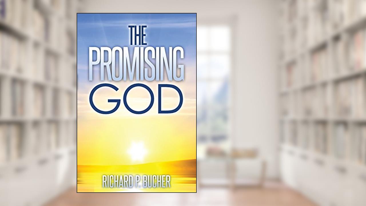 The Promising God, written by Dr. Richard P Bucher