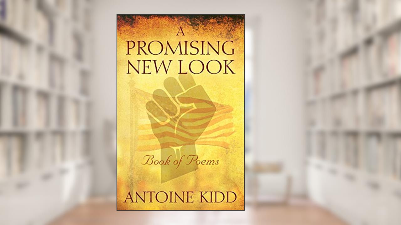 A Promising New Look: Book of Poems, written by Antoine Kidd