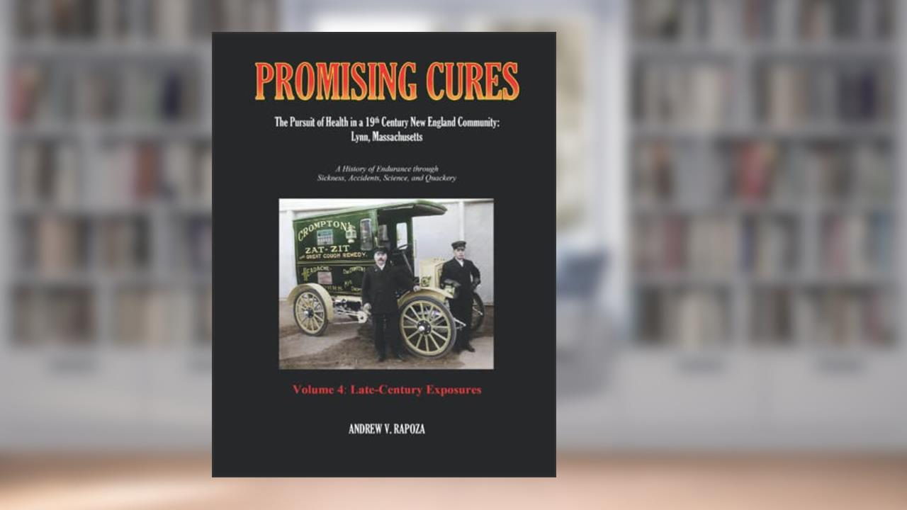PROMISING CURES: The Pursuit of Health in a 19th Century New England Community: Lynn, Massachusetts, written by Andrew V. Rapoza