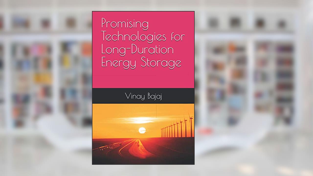 Promising Technologies for Long-Duration Energy Storage, written by Vinay Bajaj