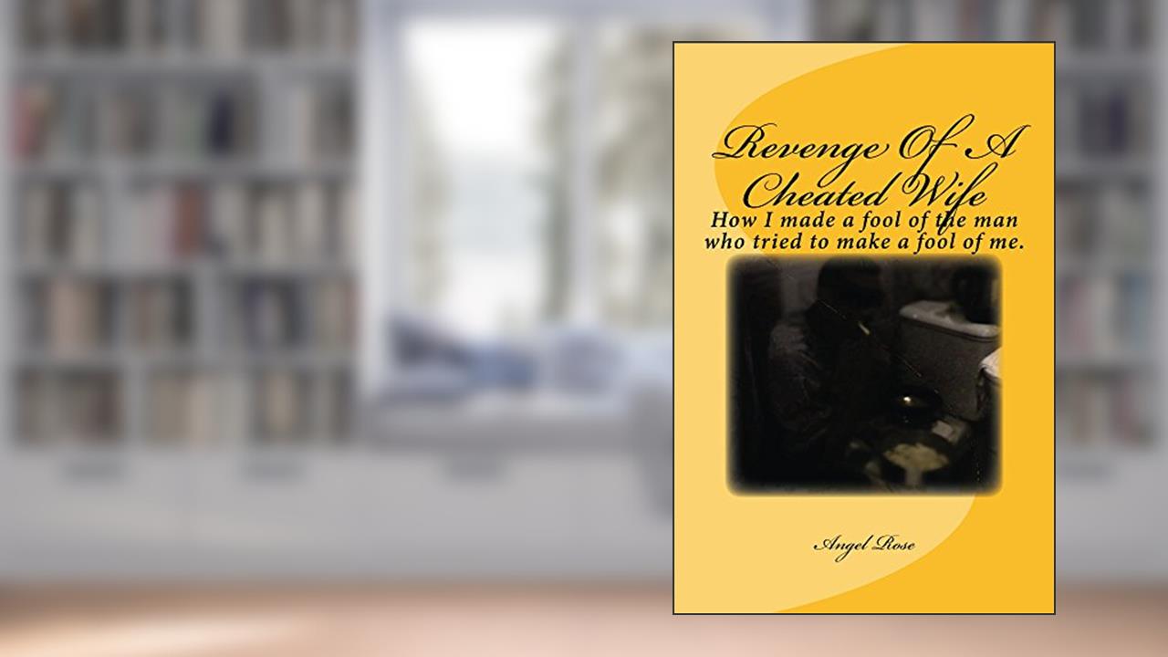 Revenge Of A Cheated Wife, written by Angel Rose