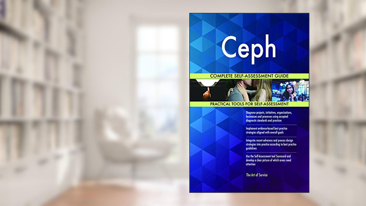 Ceph Complete Self-Assessment Guide, written by Gerardus Blokdyk