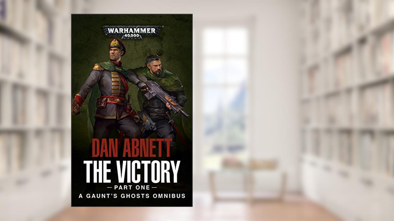 The Victory: Part One (Gaunt's Ghosts Book 1), written by Dan Abnett