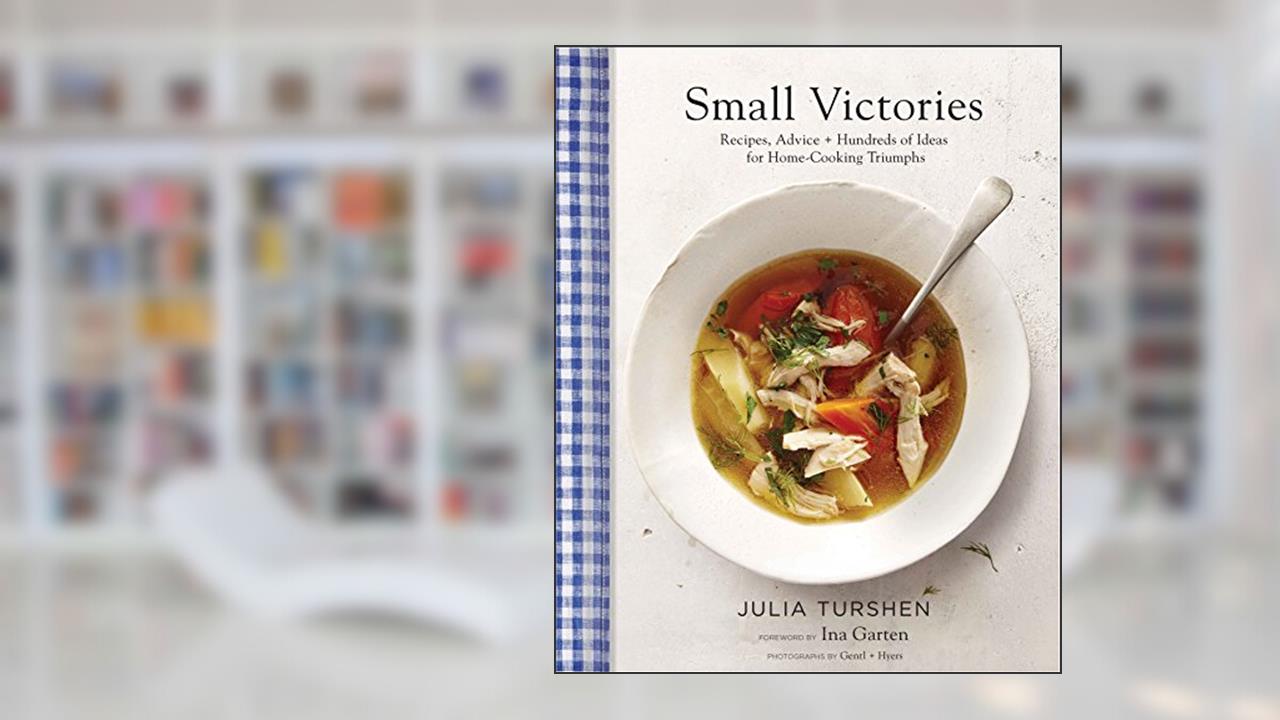 Small Victories: Recipes, Advice + Hundreds of Ideas for Home-Cooking Triumphs, written by Julia Turshen