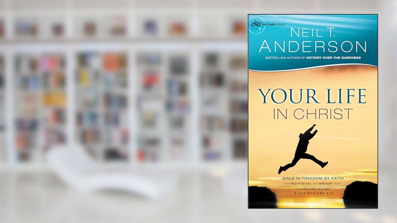 Your Life in Christ: Walk In Freedom By Faith (Victory Series), written by Neil T. Anderson