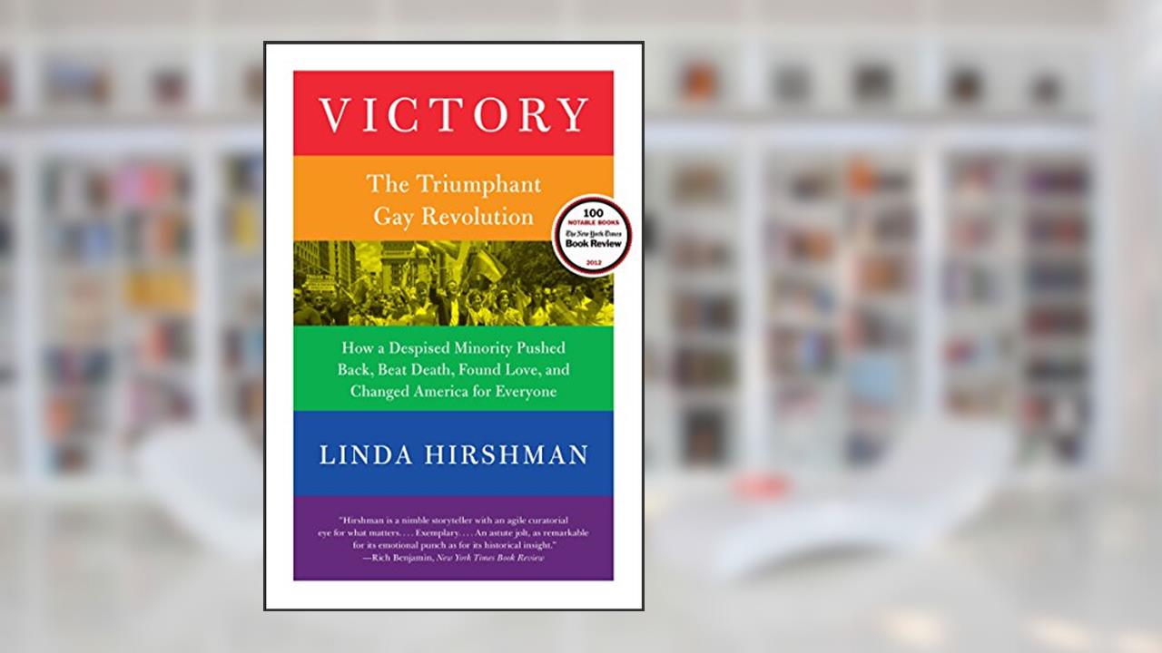 Victory: The Triumphant Gay Revolution, written by Linda Hirshman