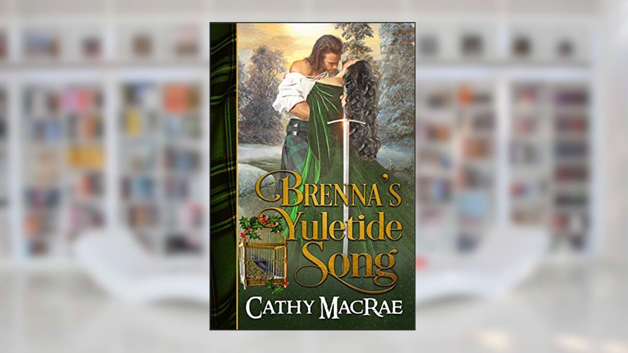 Brenna's Yuletide Song: A Scottish Yuletide Novella, written by Cathy MacRae