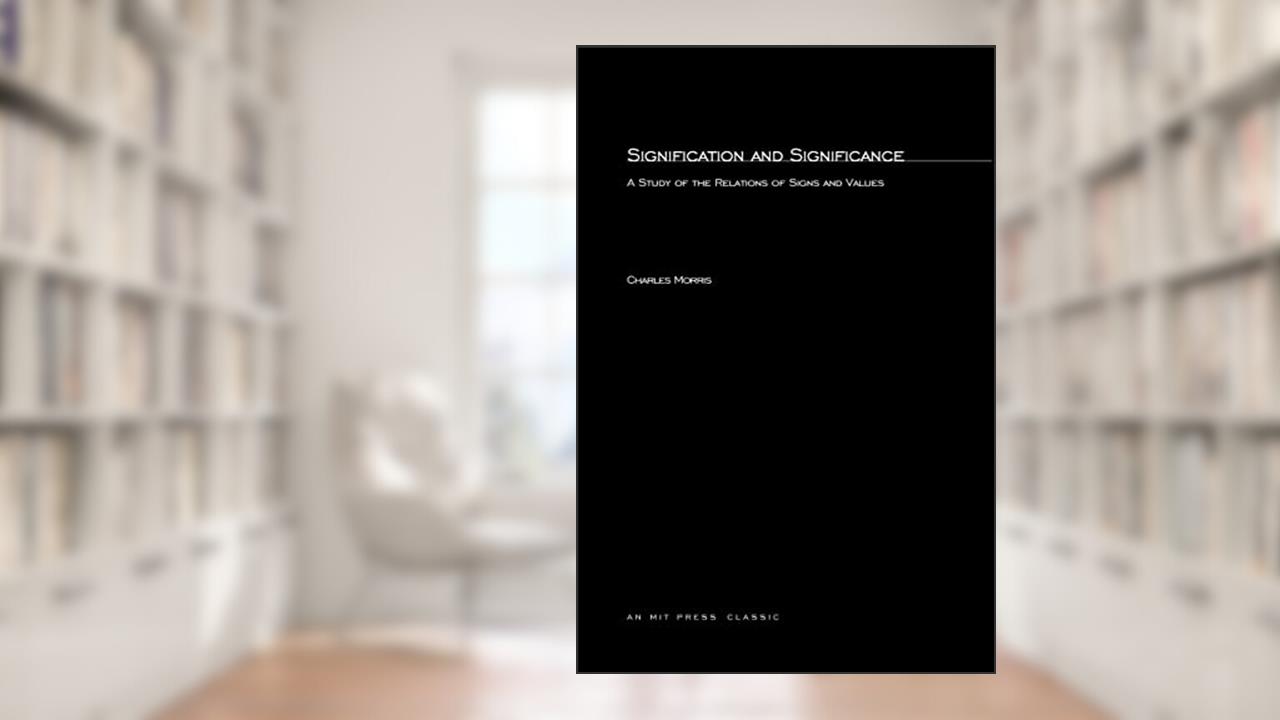 Signification And Significance: A Study of the Relations of Signs and Values (Studies in Communication), written by Charles Morris
