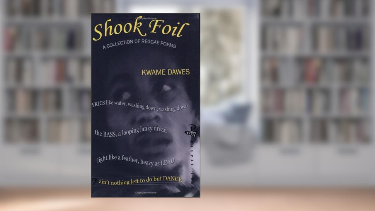 Shook Foil, written by Kwame Dawes