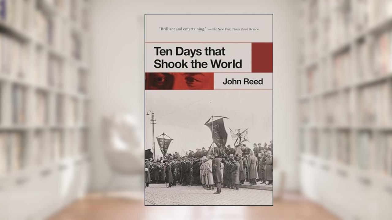 Ten Days that Shook the World, written by John Reed