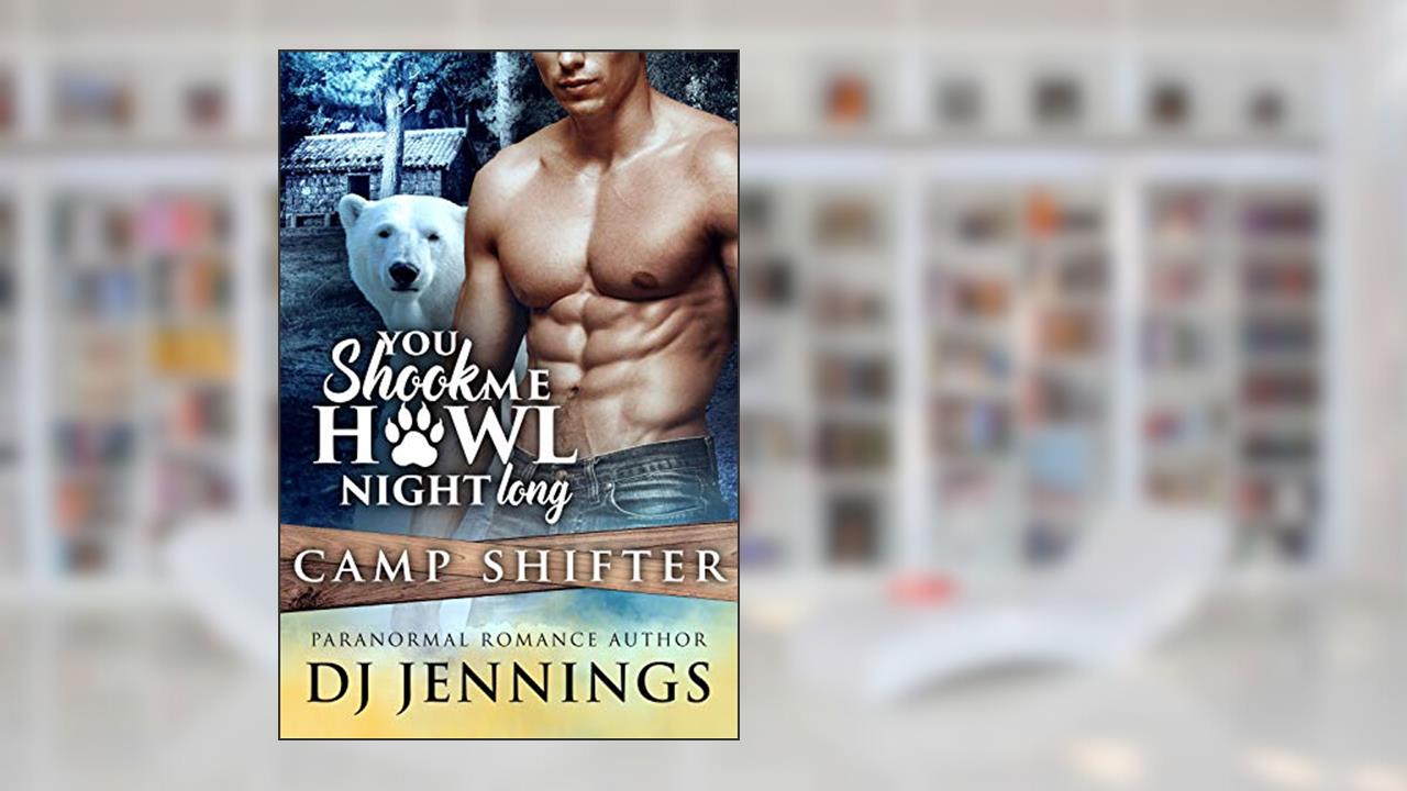 You Shook Me Howl Night Long (Camp Shifter Book 2), written by DJ Jennings