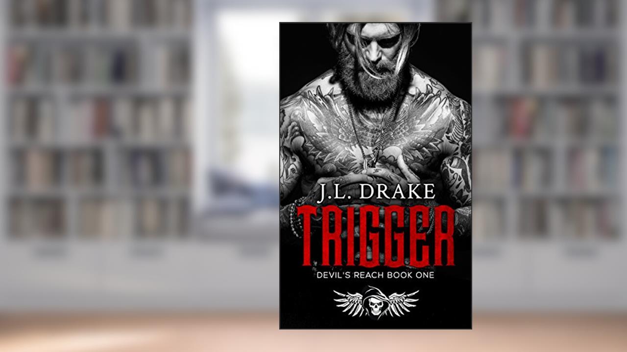 Trigger (Devil's Reach Book 1), written by J.L. Drake