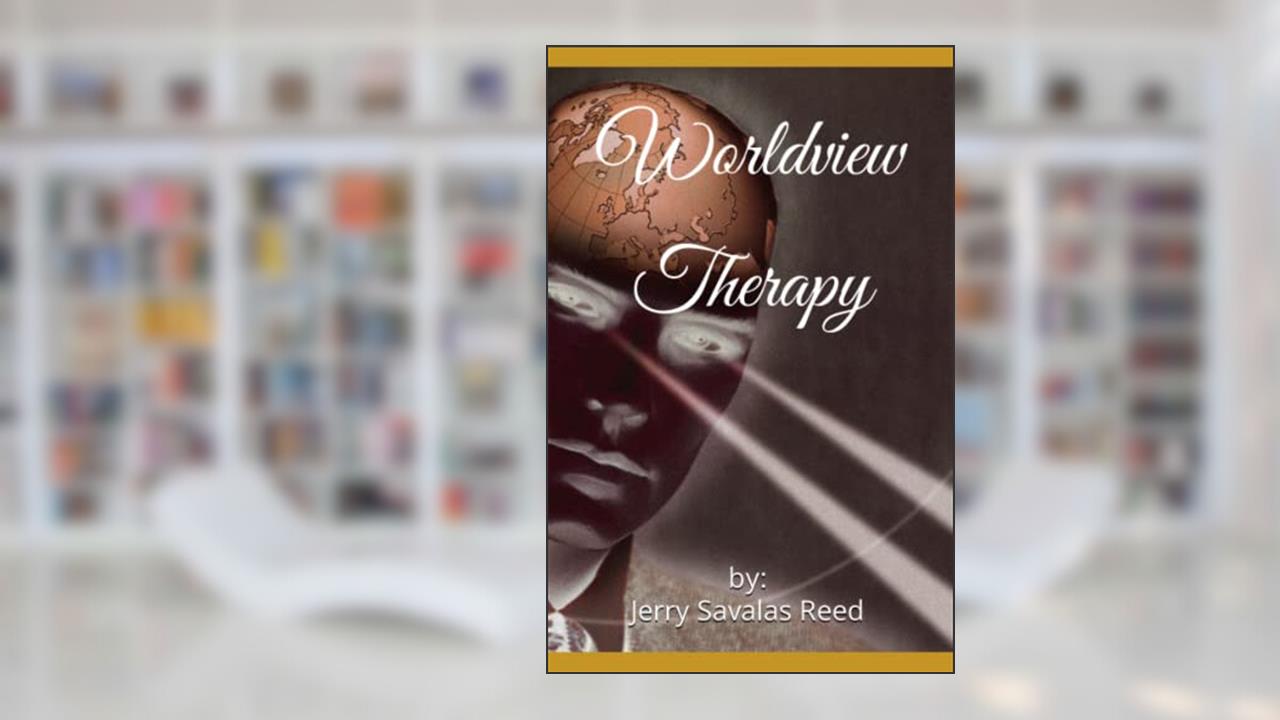 Worldview Therapy, written by Mr Jerry Savalas Reed