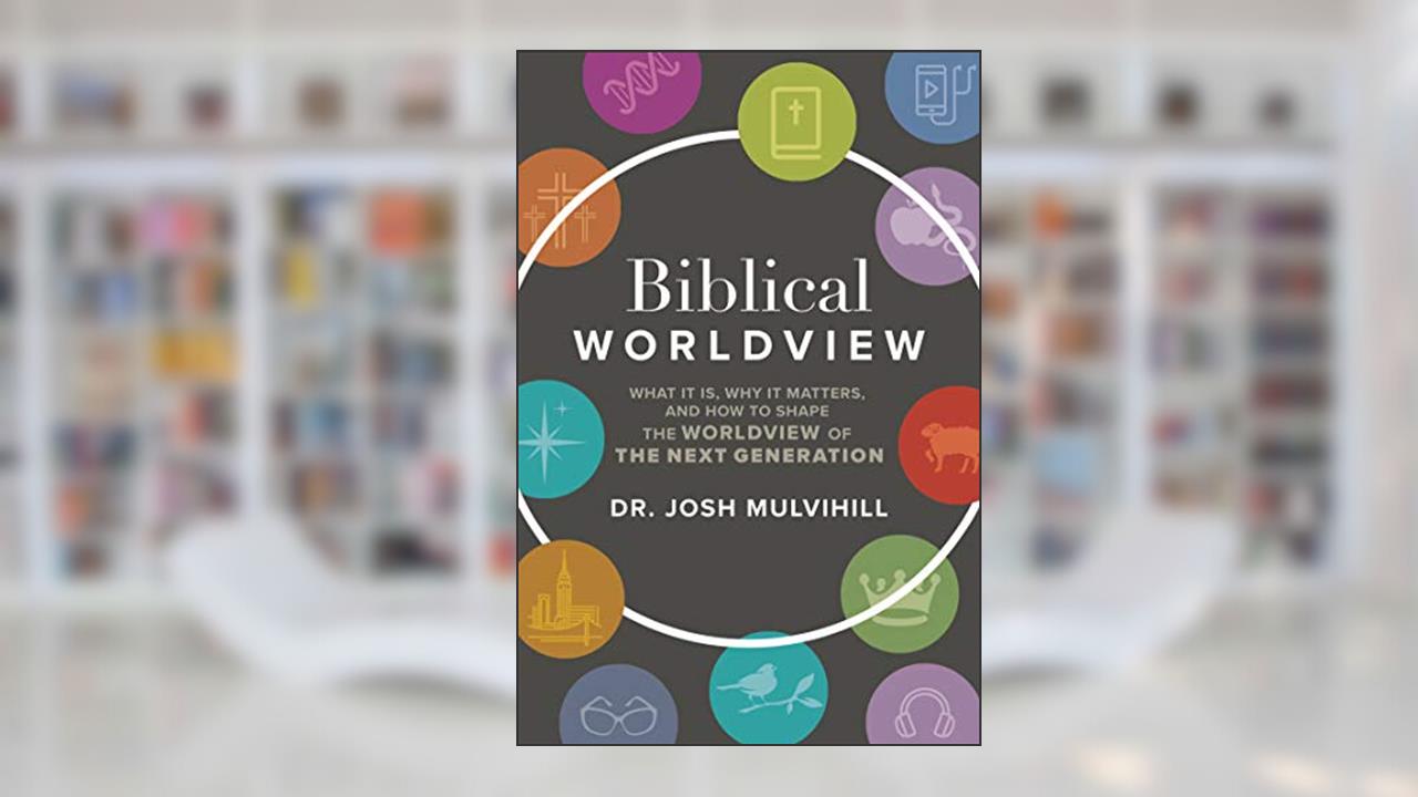 Biblical Worldview: What it is, Why it Matters, and How to Shape the Worldview of the Next Generation, written by Josh Mulvihill