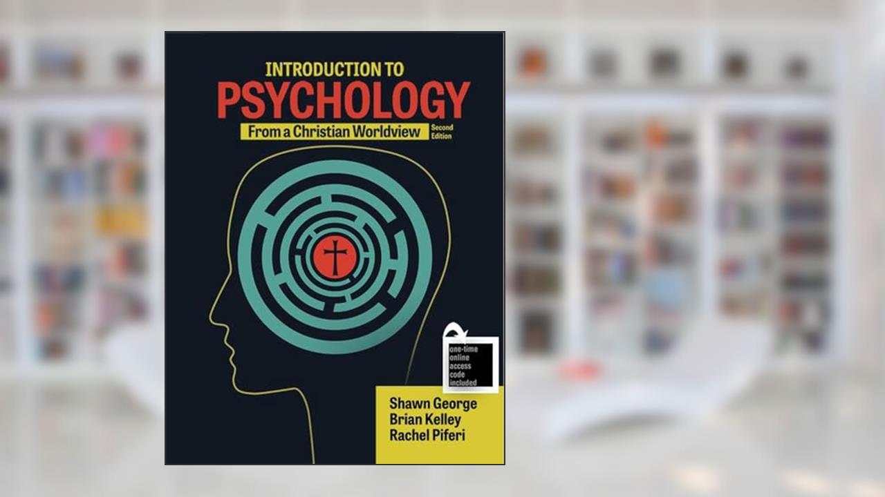 Introduction to Psychology from a Christian Worldview, written by Shawn George; Rachel Piferi; Brian Kelley