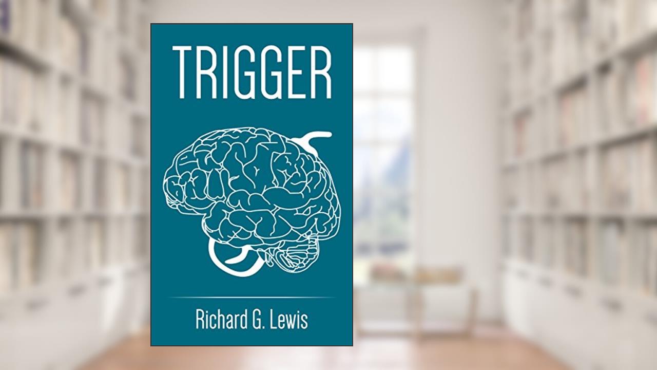 TRIGGER: The Secret Psychological Triggers Used by Millionaire Marketers and Copywriters (Business Psychology Books), written by Richard G Lewis