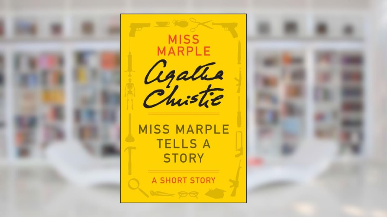 Miss Marple Tells a Story: A Miss Marple Story (Miss Marple Mysteries), written by Agatha Christie