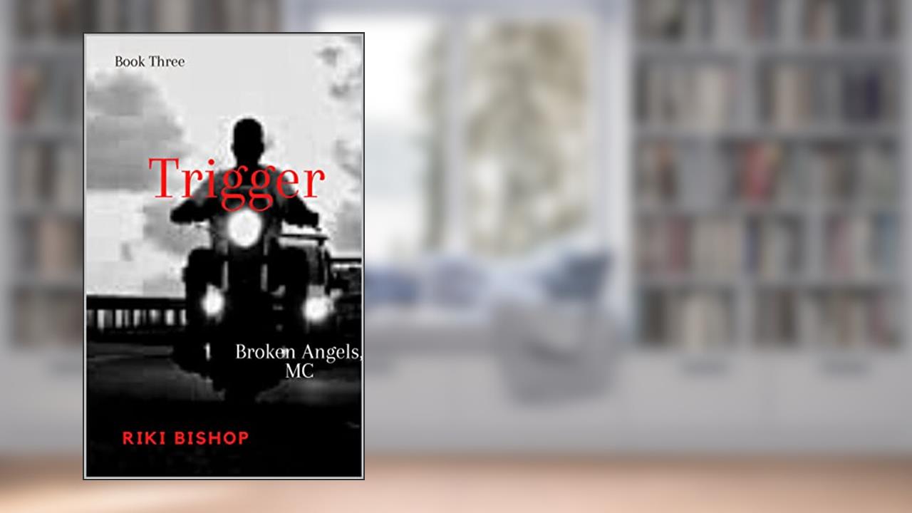 Trigger (Broken Angels, MC Book 3), written by Riki Bishop